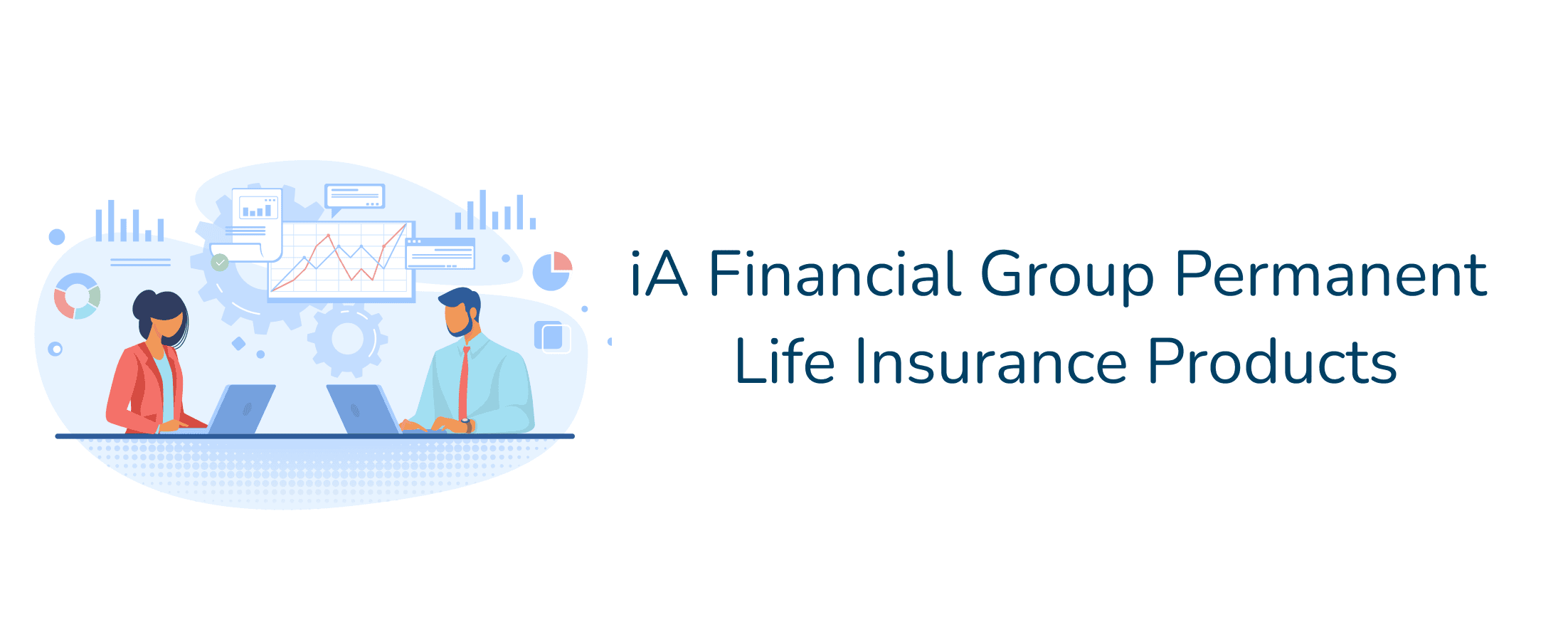Industrial Alliance has various permanent life insurance, including whole life, and universal life.