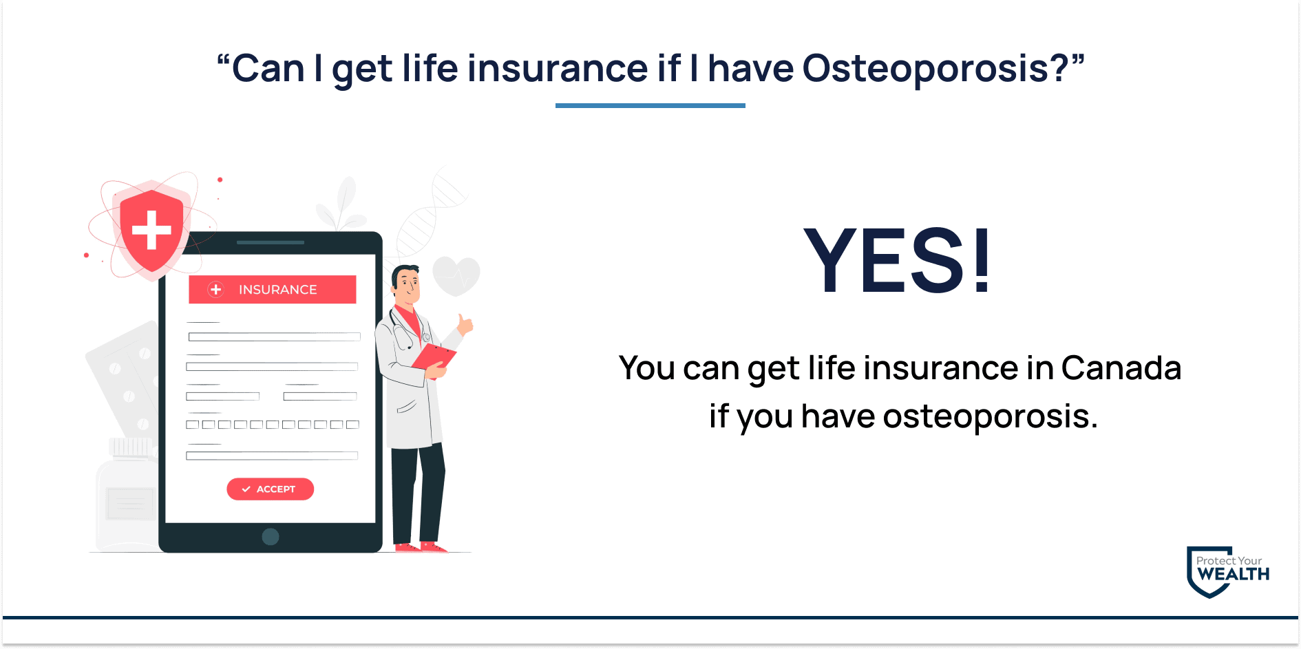 Can you get life insurance osteoporosis You can get life insurance if you have osteoporosis in Canada